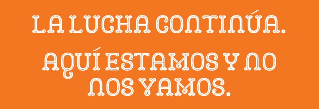 La lucha continúa. Aquí estamos y no nos vamos.