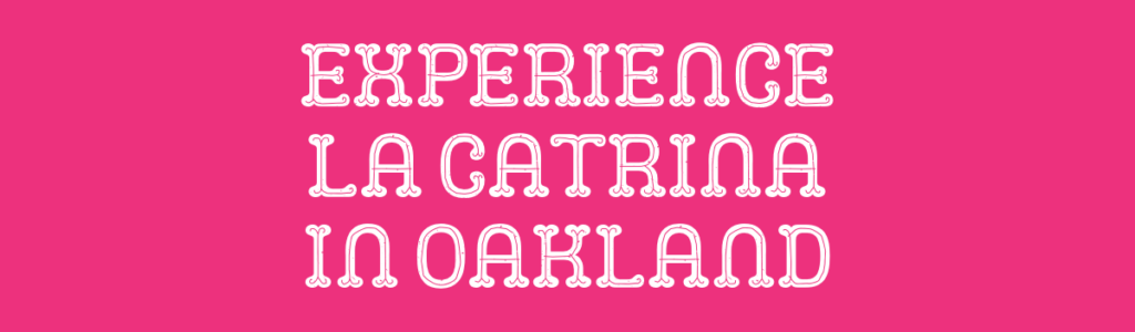Experience La Catrina in Oakland